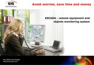 Avoid worries ,  save time and money ASCADA - remote equipment and  objects monitoring system  