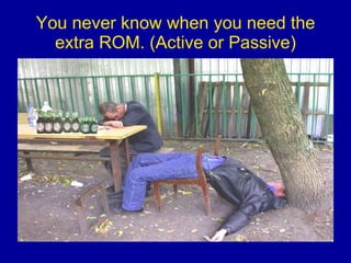 You never know when you need the extra ROM. (Active or Passive) 