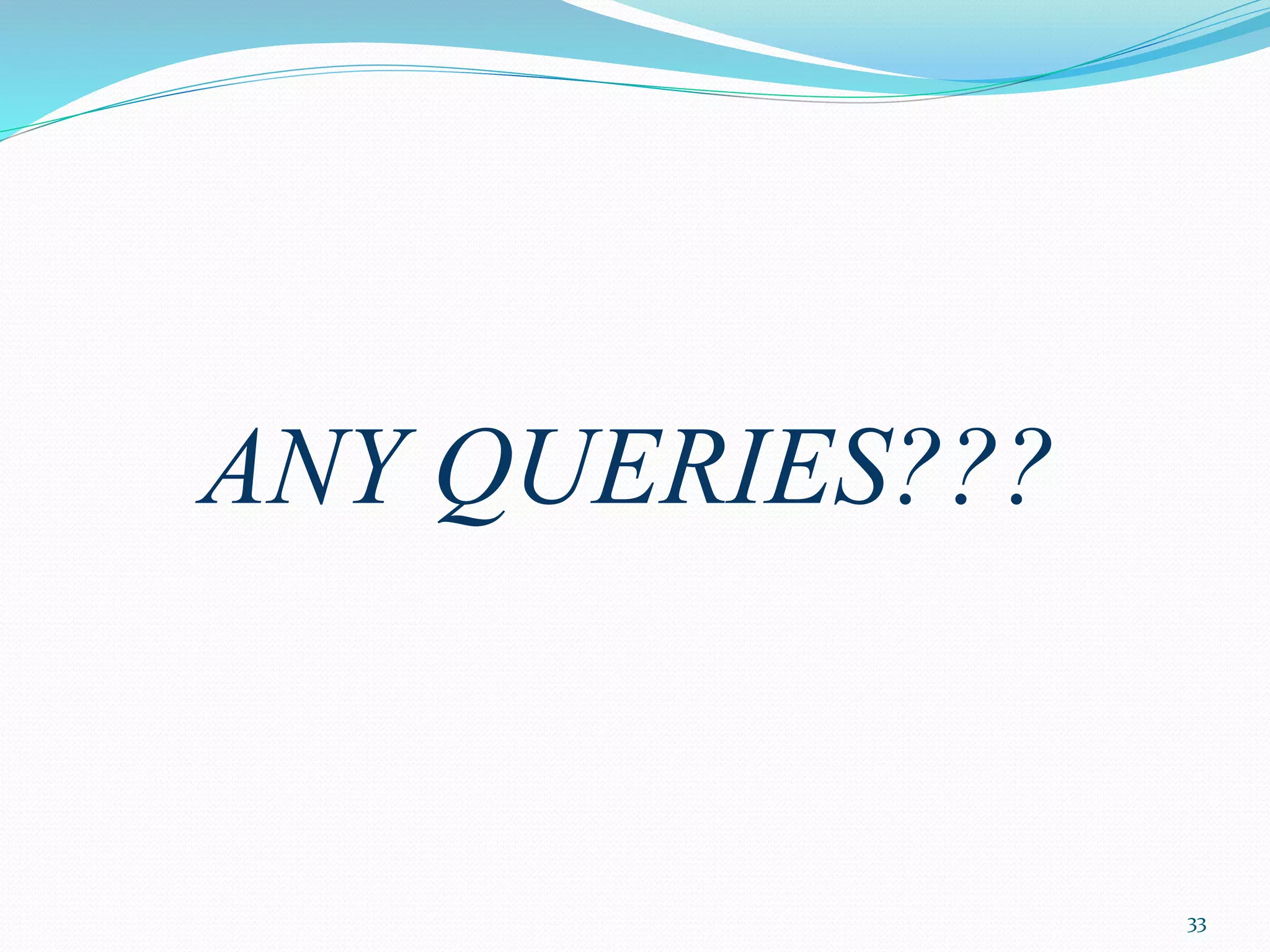 ANY QUERIES???
33
 