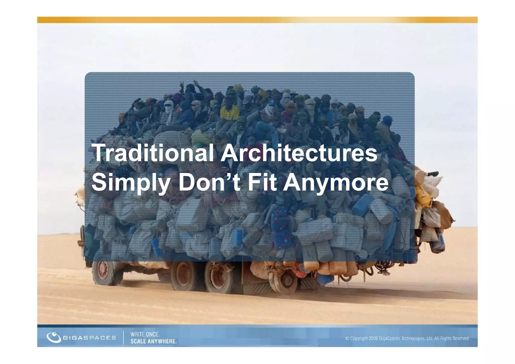 Traditional Architectures
Simply Don t Fit Anymore
        Don’t
 