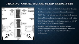 TRAINING, COMPETING AND SLEEP PHENOTYPES
• Early, intermediate and late A.M. Genetic preferences
• Test based on time betw...