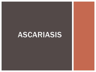 ASCARIASIS
 