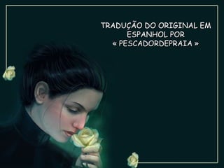 TRADUÇÃO DO ORIGINAL EM ESPANHOL POR « PESCADORDEPRAIA » 