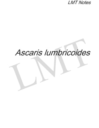 Ascaris lumbricoides
LMT Notes
 