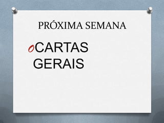 PRÓXIMA SEMANA
OCARTAS
GERAIS
 