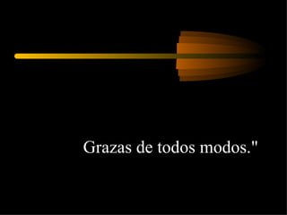 Grazas de todos modos."  
