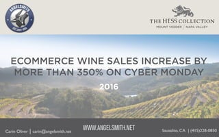 WWW.ANGELSMITH.NET
ECOMMERCE WINE SALES INCREASE BY
MORE THAN 350% ON CYBER MONDAY
2016
Sausalito, CA | (415)228-0850Carin Oliver | carin@angelsmith.net
 