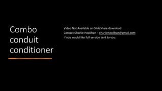 Combo
conduit
conditioner
 