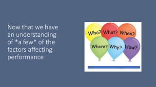 Now that we have
an understanding
of *a few* of the
factors affecting
performance
 