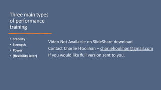 Three main types
of performance
training
• Stability
• Strength
• Power
• (flexibility later)
 