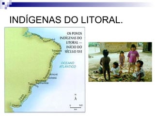 INDÍGENAS DO LITORAL. 