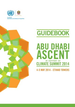 GUIDEBOOK 
Abu Dhabi Summit 2014 
Co-hosted by: 
United Nations and the Ministry of Foreign Affairs 
Supported by: 
 