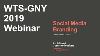WTS-GNY 2019 Webinar Social Media Branding | January 29, 2019
Experienced
in a Changing World.™
WTS-GNY
2019
Webinar
Social Media
Branding
Tuesday, January 29, 2019
 