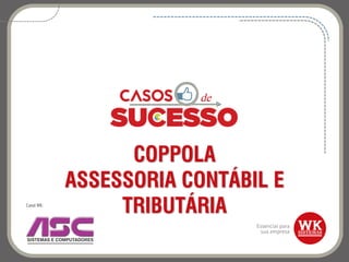 COPPOLA
ASSESSORIA CONTÁBIL E
TRIBUTÁRIACanal WK:
 