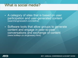 What is social media? A category of sites that is based on user participation and user-generated content  (searchenginewatch.com/define)  Software tools that allow groups to generate content and engage in peer-to-peer conversations and exchange of content  (www.bottlepr.co.uk/glossary.html) 