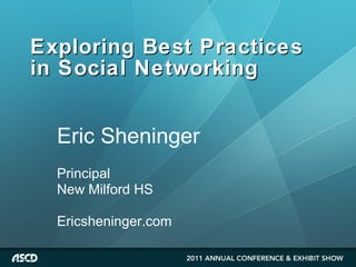 Exploring Best Practices in Social Networking Eric Sheninger Principal New Milford HS Ericsheninger.com 