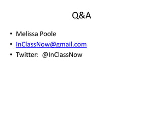 Q&A
• Melissa Poole
• InClassNow@gmail.com
• Twitter: @InClassNow
 