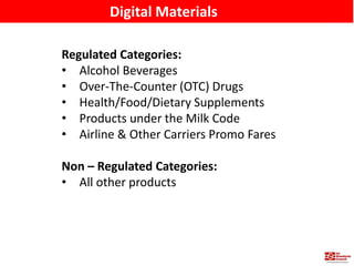 Digital Materials
Regulated Categories:
• Alcohol Beverages
• Over-The-Counter (OTC) Drugs
• Health/Food/Dietary Supplemen...