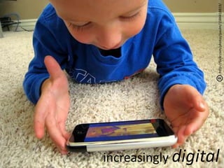 increasingly digital



                       http://flickr.com/photos/paulm/1584418819/
 