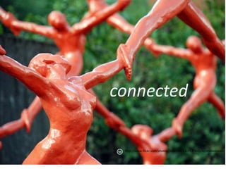 connected

 http://www.flickr.com/photos/jfchenier/5217127845/in/photostream/
 