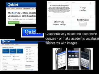 Collaboratively make and take online
quizzes - or make academic vocabular
flashcards with images
 