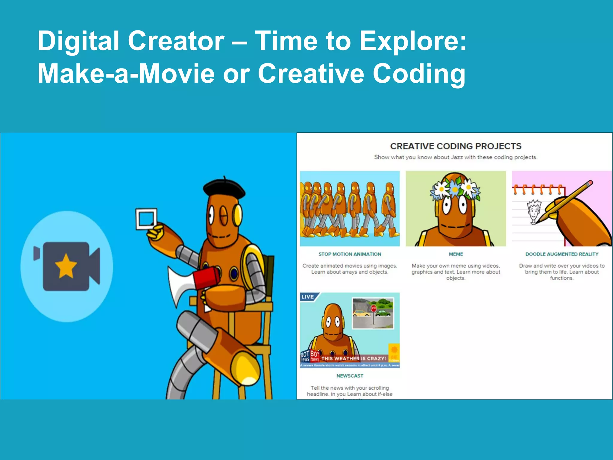Digital Creator – Time to Explore:
Make-a-Movie or Creative Coding
 