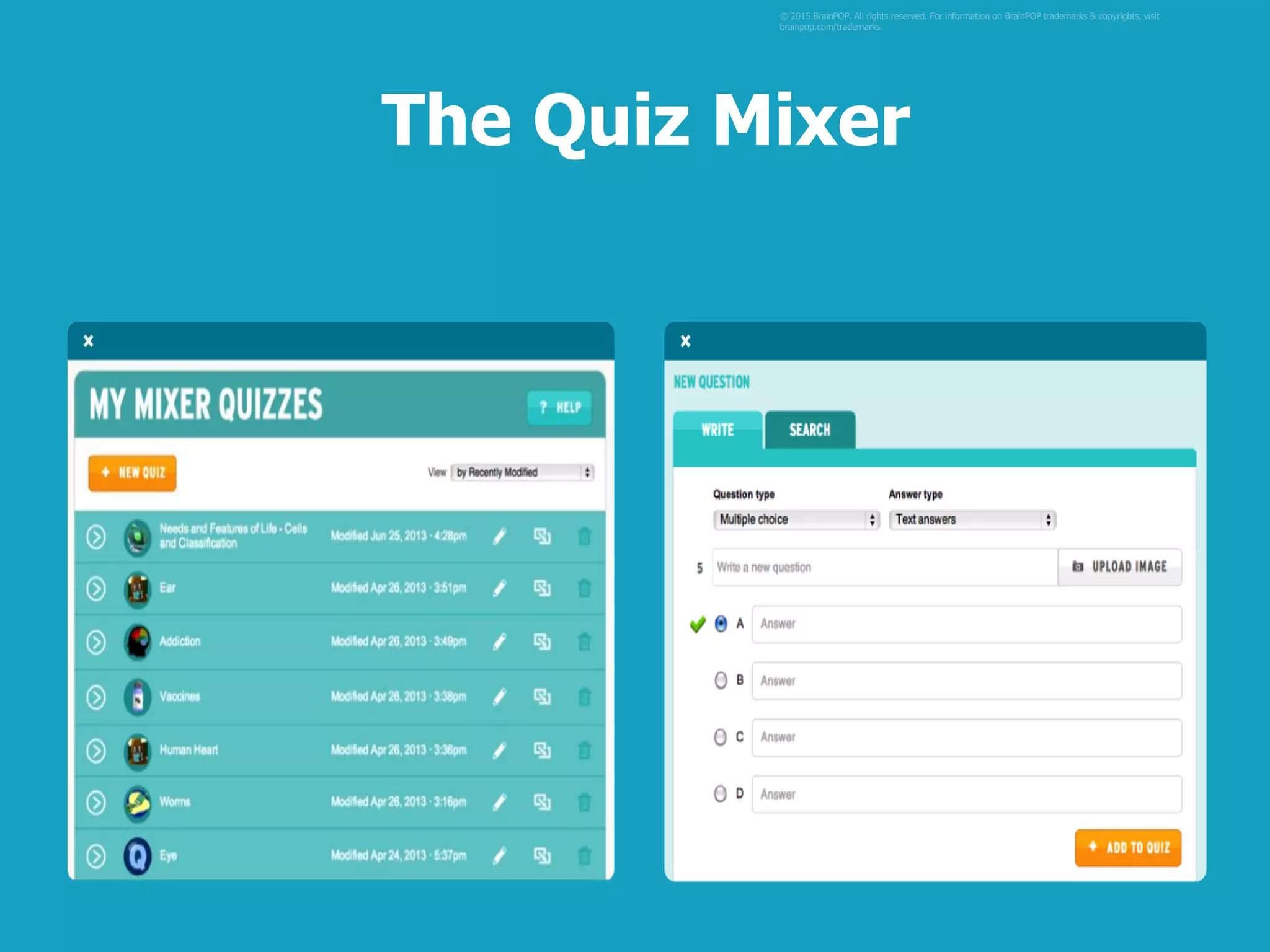 © 2015 BrainPOP. All rights reserved. For information on BrainPOP trademarks & copyrights, visit
brainpop.com/trademarks.
The Quiz Mixer
 