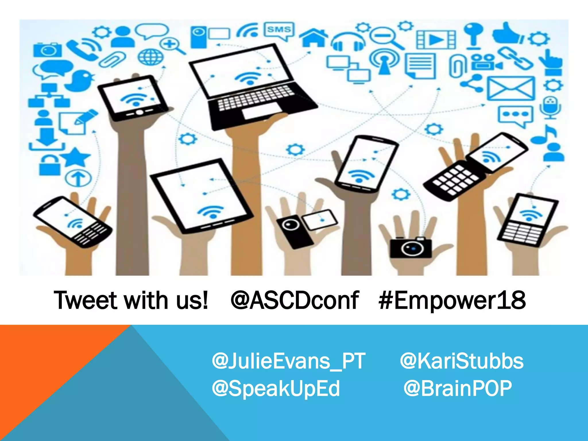 Tweet with us! @ASCDconf #Empower18
@JulieEvans_PT @KariStubbs
@SpeakUpEd @BrainPOP
 