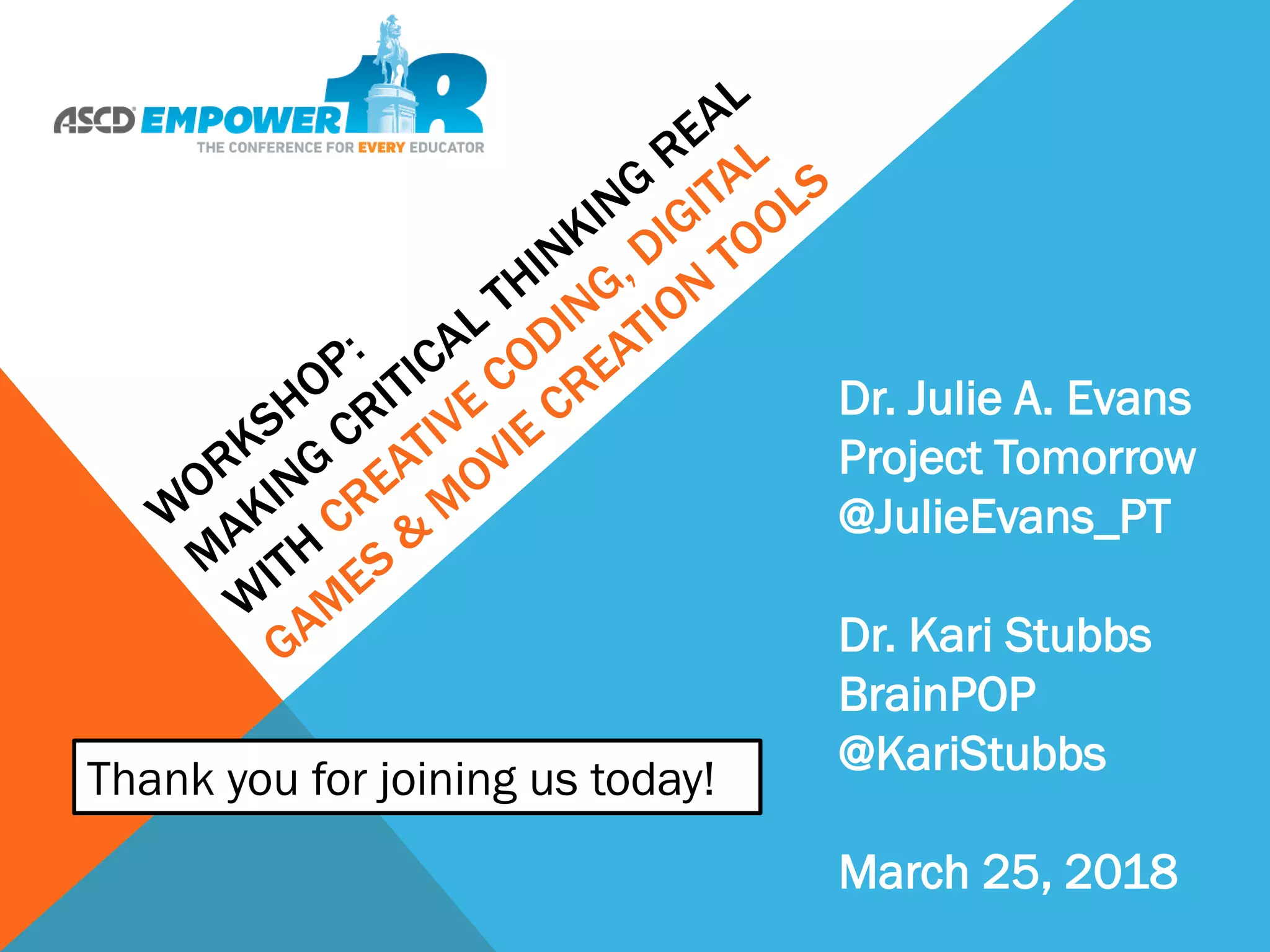 Dr. Julie A. Evans
Project Tomorrow
@JulieEvans_PT
Dr. Kari Stubbs
BrainPOP
@KariStubbs
March 25, 2018
Thank you for joining us today!
 