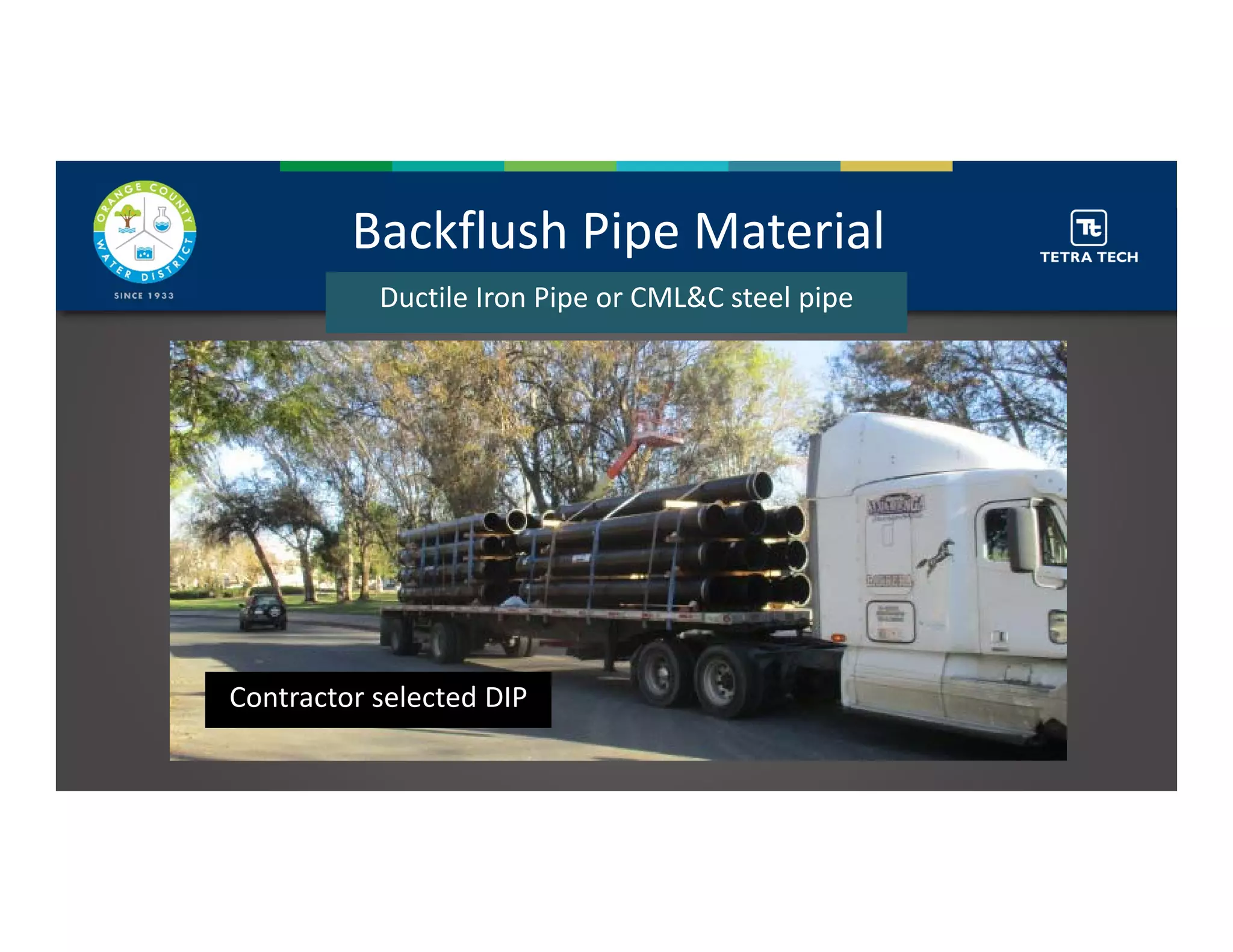 Ductile Iron Pipe or CML&C steel pipe
Backflush Pipe Material
Contractor selected DIP
 