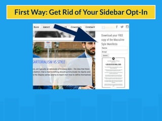 First Way: Get Rid of Your Sidebar Opt-In 
 
