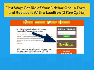 First Way: Get Rid of Your Sidebar Opt-In Form… 
and Replace It With a LeadBox (2 Step Opt-In) 
 