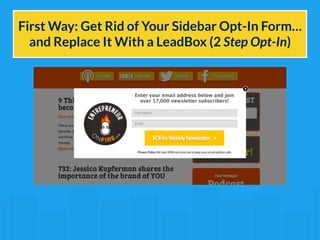 First Way: Get Rid of Your Sidebar Opt-In Form… 
and Replace It With a LeadBox (2 Step Opt-In) 
 