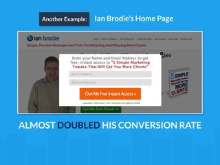 Another Example: Ian Brodie’s Home Page 
ALMOST DOUBLED HIS CONVERSION RATE 
 