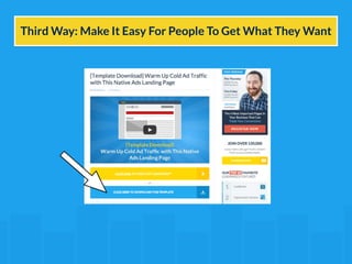 Third Way: Make It Easy For People To Get What They Want 
 