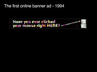 The first online banner ad - 1994 
 
