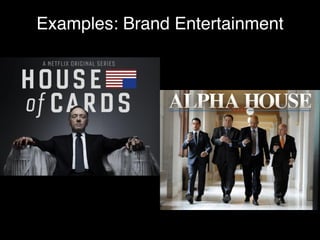 Examples: Brand Entertainment 
 