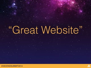 “Great Website” 
#ASCENDSUMMIT2014 
 