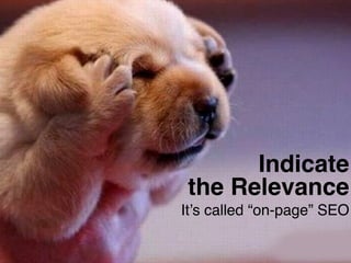 Headline 
Subhead 
Content 
#ASCENDSUMMIT2014 
Indicate the Relevance! 
It’s called “on-page” SEO 
 