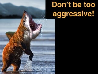 Headline 
Subhead 
Content 
#ASCENDSUMMIT2014 
Don’t be too! 
aggressive! 
 