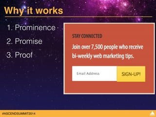 Why it works 
1. Prominence 
2. Promise 
3. Proof 
#ASCENDSUMMIT2014 
 