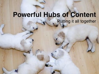Powerful Hubs of Content! 
Headline 
Subhead 
Content 
#ASCENDSUMMIT2014 
Putting it all together 
 