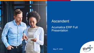 Ascendent
May 4th, 2022
Acumatica ERP Full
Presentation
 