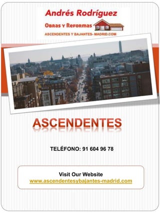 Visit Our Website
www.ascendentesybajantes-madrid.com
TELÉFONO: 91 604 96 78
 