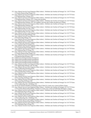 152. Gayo, Manoel José da Costa Felgueiras (Main Author) , Nobiliário das Famílias de Portugal, No. 1181775/Tomo
11/Castelos Brancos/Pag.9/Parag.1/N1.
153. Gayo, Manoel José da Costa Felgueiras (Main Author) , Nobiliário das Famílias de Portugal, No.1181775/Tomo
5/Tit.Barbosas/Pag.12/Parag.1/N11.
154. Gayo, Manoel José da Costa Felgueiras (Main Author) , Nobiliário das Famílias de Portugal, No.1181775/Tomo
5/Tit.Barbosas/Pag.12/Parag.1/N11. Casou com seu primo.
155. Gayo, Manoel José da Costa Felgueiras (Main Author) , Nobiliário das Famílias de Portugal, No.1181775/Tomo
5/Tit.Barbosas/Pag.10/Parag.1/N4. Teve também o governo dos Cristãos nas partes de Coimbra.
156. Gayo, Manoel José da Costa Felgueiras (Main Author) , Nobiliário das Famílias de Portugal, No.1181775/Tomo
5/Tit.Barbosas/Pag.10/Parag.1/N4.
157. Gayo, Manoel José da Costa Felgueiras (Main Author) , Nobiliário das Famílias de Portugal, No.1181776/Tomo
18/Tit.Menezes/Pag.197/Cap.1.o/N3.
158. Gayo, Manoel José da Costa Felgueiras (Main Author) , Nobiliário das Famílias de Portugal, No.1181776/Tomo
18/Tit.Menezes/Pag.197/Cap.1.o/N2.
159. Gayo, Manoel José da Costa Felgueiras (Main Author) , Nobiliário das Famílias de Portugal, No.1181777/Tomo
28/Tit.Vasconcelos/Pag.64/Parag.1/N2.
160. Gayo, Manoel José da Costa Felgueiras (Main Author) , Nobiliário das Famílias de Portugal, No.1181777/Tomo
27/Tit.Silvas/Pag.9/Parag.1/N1.
161. Gayo, Manoel José da Costa Felgueiras (Main Author) , Nobiliário das Famílias de Portugal, No.1181775/Tomo
10/Tit.Cunhas/Pag.141/Parag.1/N1.
162. Gayo, Manoel José da Costa Felgueiras (Main Author) , Nobiliário das Famílias de Portugal, No.1181775/Tomo
11/Tit.Coelhos/Pag.201/Parag.62/N4.
163. Gayo, Manoel José da Costa Felgueiras (Main Author) , Nobiliário das Famílias de Portugal, No.1181776/Tomo
24/Tit.Pinheiros/Pag.56/Parag.70/N10.
164. Gayo, Manoel José da Costa Felgueiras (Main Author) , Nobiliário das Famílias de Portugal, No.1181776/Tomo
18/Tit.Menezes/Pag.197/Parag.1/N1.
165. Gayo, Manoel José da Costa Felgueiras (Main Author) , Nobiliário das Famílias de Portugal, No. 1181775/Tomo
11/Castelos Brancos/Pag.9/Parag.1/N2.
166. Gayo, Manoel José da Costa Felgueiras (Main Author) , Nobiliário das Famílias de Portugal, No.1181775/Tomo
6/Tit.Barretos/Pag.49/Parag.1/N4.
167. SAPO-Genea Portugal-Familias Portuguesas.
168. SAPO-Genea Portugal-Familias Portuguesas.
169. SAPO-Genea Portugal-Familias Portuguesas.
170. SAPO-Genea Portugal-Familias Portuguesas.
171. Gayo, Manoel José da Costa Felgueiras (Main Author) , Nobiliário das Famílias de Portugal, No.1181775/Tomo
2/Tit.Alpuins/Pag.59/Parag.1/N4. Ou Judit.
172. Gayo, Manoel José da Costa Felgueiras (Main Author) , Nobiliário das Famílias de Portugal, No.1181775/Tomo
11/Tit.Coelhos/Pag.201/Parag.62/N5.
173. Gayo, Manoel José da Costa Felgueiras (Main Author) , Nobiliário das Famílias de Portugal, No.1181776/Tomo
16/Tit.Gusmões/Pag.51/Parag.1/N1.
174. Gayo, Manoel José da Costa Felgueiras (Main Author) , Nobiliário das Famílias de Portugal, No.1181776/Tomo
XXI/Tit.Pinheiros/.
175. Gayo, Manoel José da Costa Felgueiras (Main Author) , Nobiliário das Famílias de Portugal, No.1181776/Tomo
16/Tit.Laras/Pag.242/Parag.1/N6.
176. Gayo, Manoel José da Costa Felgueiras (Main Author) , Nobiliário das Famílias de Portugal, No.1181776/Tomo
16/Tit.Laras/Pag.242/Parag.1/N6.
177. Gayo, Manoel José da Costa Felgueiras (Main Author) , Nobiliário das Famílias de Portugal, No.1181775/Tomo
11/Tit.Coelhos/Pag.168 e 169/Parag.1/N5.
178. Revista do Instituto Heraldico Genealógico, Pag.6/7/Item IV. Consta com o nome de Monio Viegas.
179. Gayo, Manoel José da Costa Felgueiras (Main Author) , Nobiliário das Famílias de Portugal, No.1181775/Tomo
11/Tit.Castelos Brancos/Pag.9/Parag.1/N3/Item 4. Consta com o nome de D.Moninho Hermigues, o Gasco.
180. Gayo, Manoel José da Costa Felgueiras (Main Author) , Nobiliário das Famílias de Portugal, No.1181776/Tomo
19/Tit.Machados/Pag.61/Parag.1/N1.
181. Gayo, Manoel José da Costa Felgueiras (Main Author) , Nobiliário das Famílias de Portugal, No.1181775/Tomo
9/Tit.Carvalhos/Pag.81/Parag.1/N1.
182. Gayo, Manoel José da Costa Felgueiras (Main Author) , Nobiliário das Famílias de Portugal, No.1181775/Tomo
11/Tit.Coelhos/Pag.168 e 169/Parag.1/N5.
183. Gayo, Manoel José da Costa Felgueiras (Main Author) , Nobiliário das Famílias de Portugal, No.1181775/Tomo
11/Tit.Castelos Brancos/Pag.9/Parag.1/N3/Item 4.
184. Gayo, Manoel José da Costa Felgueiras (Main Author) , Nobiliário das Famílias de Portugal, No.1181776/Tomo
19/Tit.Machados/Pag.61/Parag.1/N1.
185. Gayo, Manoel José da Costa Felgueiras (Main Author) , Nobiliário das Famílias de Portugal, No.1181776/Tomo
22 out 2017 Antepassados de Francisco Barreto Leme FUNDADOR DE CAMPINAS-SP Página 179
 