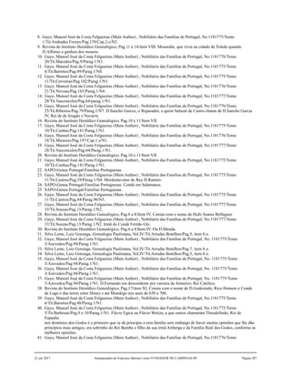 8. Gayo, Manoel José da Costa Felgueiras (Main Author) , Nobiliário das Famílias de Portugal, No.1181775/Tomo
1/Tit.Andrades Freires/Pag.139/Cap.2.o/N2.
9. Revista do Instituto Heraldico Genealógico, Pag.11 a 14/item VIII. Mosarabe, que vivia na cidade de Toledo quando
D.Affonso a ganhou dos mouros.
10. Gayo, Manoel José da Costa Felgueiras (Main Author) , Nobiliário das Famílias de Portugal, No.1181776/Tomo
20/Tit.Macedos/Pag.9/Parag.1/N1.
11. Gayo, Manoel José da Costa Felgueiras (Main Author) , Nobiliário das Famílias de Portugal, No.1181775/Tomo
6/Tit.Barretos/Pag.49/Parag.1/N8.
12. Gayo, Manoel José da Costa Felgueiras (Main Author) , Nobiliário das Famílias de Portugal, No.1181775/Tomo
11/Tit.Cerveiras/Pag.102/Parag.1/N1.
13. Gayo, Manoel José da Costa Felgueiras (Main Author) , Nobiliário das Famílias de Portugal, No.1181776/Tomo
21/Tit.Novoas/Pag.165/Parag.1/N4.
14. Gayo, Manoel José da Costa Felgueiras (Main Author) , Nobiliário das Famílias de Portugal, No.1181777/Tomo
28/Tit.Vasconcelos/Pag.64/parag.1/N1.
15. Gayo, Manoel José da Costa Felgueiras (Main Author) , Nobiliário das Famílias de Portugal, No.1181776/Tomo
25/Tit.Ribeiros/Pag.79/Parag.1/N7. D.Sancho Garcez, o Reparador, a quem Salazar de Castro chama de D.Sancho Garcia
IV, Rei de de Aragão e Navarra.
16. Revista do Instituto Heraldico Genealógico, Pag.10 e 11/Item VII.
17. Gayo, Manoel José da Costa Felgueiras (Main Author) , Nobiliário das Famílias de Portugal, No.1181775/Tomo
10/Tit.Cunhas/Pag.141/Parag.1/N1.
18. Gayo, Manoel José da Costa Felgueiras (Main Author) , Nobiliário das Famílias de Portugal, No.1181776/Tomo
18/Tit.Menezes/Pag.197/Cap.1.o/N1.
19. Gayo, Manoel José da Costa Felgueiras (Main Author) , Nobiliário das Famílias de Portugal, No.1181777/Tomo
28/Tit.Vasconcelos/Pag.64/Parag.1/N1.
20. Revista do Instituto Heraldico Genealógico, Pag.10 e 11/Item VII.
21. Gayo, Manoel José da Costa Felgueiras (Main Author) , Nobiliário das Famílias de Portugal, No.1181775/Tomo
10/Tit.Cunhas/Pag.141/Parag.1/N1.
22. SAPO-Genea Portugal-Familias Portuguesas.
23. Gayo, Manoel José da Costa Felgueiras (Main Author) , Nobiliário das Famílias de Portugal, No.1181775/Tomo
11/Tit.Castros/Pag.29/Parag.1/N4. Mordomo-mor do Rey D.Ramiro.
24. SAPO-Genea Portugal-Familias Portuguesas. Conde em Salamanca.
25. SAPO-Genea Portugal-Familias Portuguesas.
26. Gayo, Manoel José da Costa Felgueiras (Main Author) , Nobiliário das Famílias de Portugal, No.1181775/Tomo
11/Tit.Castros/Pag.84/Parag.90/N5.
27. Gayo, Manoel José da Costa Felgueiras (Main Author) , Nobiliário das Famílias de Portugal, No.1181777/Tomo
33/Tit.Souzas/Pag.13/Parag.1/N2.
28. Revista do Instituto Heraldico Genealógico, Pag.6 a 8/Item IV. Consta com o nome de Hufo Soares Belfaguer.
29. Gayo, Manoel José da Costa Felgueiras (Main Author) , Nobiliário das Famílias de Portugal, No.1181777/Tomo
33/Tit.Souzas/Pag.13/Parag.1/N2. Irmã do Conde Fernão Glz.
30. Revista do Instituto Heraldico Genealógico, Pag.6 a 8/Item IV. Ou D.Menda.
31. Silva Leme, Luiz Gonzaga, Genealogia Paulistana, Vol.IV/Tit.Arrudas Botelhos/Pag.5, item 8.o.
32. Gayo, Manoel José da Costa Felgueiras (Main Author) , Nobiliário das Famílias de Portugal, No. 1181775/Tomo
3/Azevedos/Pag.94/Parag.1/N1.
33. Silva Leme, Luiz Gonzaga, Genealogia Paulistana, Vol.IV/Tit.Arrudas Botelhos/Pag.7, item 8.o.
34. Silva Leme, Luiz Gonzaga, Genealogia Paulistana, Vol.IV/Tit.Arrudas Botelhos/Pag.5, item 8.o.
35. Gayo, Manoel José da Costa Felgueiras (Main Author) , Nobiliário das Famílias de Portugal, No. 1181775/Tomo
3/Azevedos/Pag.94/Parag.1/N1.
36. Gayo, Manoel José da Costa Felgueiras (Main Author) , Nobiliário das Famílias de Portugal, No. 1181775/Tomo
3/Azevedos/Pag.94/Parag.1/N1.
37. Gayo, Manoel José da Costa Felgueiras (Main Author) , Nobiliário das Famílias de Portugal, No. 1181775/Tomo
3/Azevedos/Pag.94/Parag.1/N1. D.Fernando era descendente por varonia de Artamiro, Rei Católico.
38. Revista do Instituto Heraldico Genealógico, Pag.17/item XI. Consta com o nome de D.Godesindo, Rico Homem e Conde
de Lugo e das terras entre Douro e até Mondego nos anos de 650 a 700.
39. Gayo, Manoel José da Costa Felgueiras (Main Author) , Nobiliário das Famílias de Portugal, No.1181775/Tomo
6/Tit.Barretos/Pag.48/Parag.1/N1.
40. Gayo, Manoel José da Costa Felgueiras (Main Author) , Nobiliário das Famílias de Portugal, No.1181775/Tomo
5/Tit.Barbosas/Pag.9 e 10/Parag.1/N1. Flávio Egica ou Flávio Wetiza, a que outros chamaram Theodofredo, Rei de
Espanha
nos domínios dos Godos é o primeiro que se dá princípio a esta família sem embargo de haver muitas opiniões que lhe dão
princípios mais antigos; era sobrinho do Rei Bamba e filho da sua irmã Ariberga e da Família Real dos Godos, conforme as
melhores opiniões.
41. Gayo, Manoel José da Costa Felgueiras (Main Author) , Nobiliário das Famílias de Portugal, No.1181776/Tomo
22 out 2017 Antepassados de Francisco Barreto Leme FUNDADOR DE CAMPINAS-SP Página 207
 