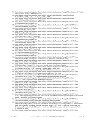 135. Gayo, Manoel José da Costa Felgueiras (Main Author) , Nobiliário das Famílias de Portugal, Microfilme no.1181776/Item
3/Novaes/Tomo 21.o/Pag.158/Parágrafo 12/N5.
136. Gayo, Manoel José da Costa Felgueiras (Main Author) , Nobiliário das Famílias de Portugal, Microfilme
No.1181776/Item 2/Meyras/Tomo 18.o/Parágrafo 1/Pag.105/N.1.
137. Gayo, Manoel José da Costa Felgueiras (Main Author) , Nobiliário das Famílias de Portugal, Microfilme
No.1181776/Item 2/MeyraS/Tomo 18.o/Pag.105/N.1.
138. Gayo, Manoel José da Costa Felgueiras (Main Author) , Nobiliário das Famílias de Portugal, No.1181777/Tomo
27/Tit.Sotomayor/Pag.120/Parag.1/N2.
139. Gayo, Manoel José da Costa Felgueiras (Main Author) , Nobiliário das Famílias de Portugal, No.1181776/Tomo
18/Tit.Maldonados/Pag.28/Parag.1/N2.
140. Gayo, Manoel José da Costa Felgueiras (Main Author) , Nobiliário das Famílias de Portugal, N.o 1181776/Tomo
18/Tit.Marinho/Pag.54/Parag.1/N3.
141. Gayo, Manoel José da Costa Felgueiras (Main Author) , Nobiliário das Famílias de Portugal, No.1181777/Tomo
33/Tit.Souzas/Pag.65/Parag.61/N14.
142. Gayo, Manoel José da Costa Felgueiras (Main Author) , Nobiliário das Famílias de Portugal, No.1181776/Tomo
15/Tit.Gatos/Pag.92/Parag.1/N1/Sub-item 2.
143. Gayo, Manoel José da Costa Felgueiras (Main Author) , Nobiliário das Famílias de Portugal, No.1181777/Tomo
27/Tit.Sotomayor/Pag.120/Parag.1/N2.
144. Gayo, Manoel José da Costa Felgueiras (Main Author) , Nobiliário das Famílias de Portugal, N.o 1181776/Tomo
18/Tit.Marinho/Pag.54/Parag.1/N3.
145. Gayo, Manoel José da Costa Felgueiras (Main Author) , Nobiliário das Famílias de Portugal, No.1181777/Tomo
33/Tit.Souzas/Pag.65/Parag.61/N14.
146. Gayo, Manoel José da Costa Felgueiras (Main Author) , Nobiliário das Famílias de Portugal, No.1181776/Tomo
15/Tit.Gatos/Pag.92/Parag.1/N1/Sub-item 2.
147. Gayo, Manoel José da Costa Felgueiras (Main Author) , Nobiliário das Famílias de Portugal, No.1181777/Tomo
XXXIII/Tit.Souzas/Parag.46/Pag.54/N10.
148. Gayo, Manoel José da Costa Felgueiras (Main Author) , Nobiliário das Famílias de Portugal, No.1181777/Tomo
28/Tit.Vasconcelos/Pag.64/Parag.1/N7.
149. Gayo, Manoel José da Costa Felgueiras (Main Author) , Nobiliário das Famílias de Portugal, No.1181777/Tomo
28/Tit.Vasconcelos/Pag.64/Paragr.1/N7. Montareyo diz que D.Estefania fora Senhora da Torres.
150. Gayo, Manoel José da Costa Felgueiras (Main Author) , Nobiliário das Famílias de Portugal, No.1181777/Tomo
28/Tit.Vasconcelos/Pag.64/Parag.1/N8.
151. Gayo, Manoel José da Costa Felgueiras (Main Author) , Nobiliário das Famílias de Portugal, No.1181777/Tomo
33/Tit.Souzas/Pag.94/Parag.103/10. Consta com o nome de Soeiro Pires Torta ou Escacha.
152. Gayo, Manoel José da Costa Felgueiras (Main Author) , Nobiliário das Famílias de Portugal, No.1181777/Tomo
27/Tit.Silvas/Pag.36/Parag.37/N4. Consta com o nome de Soeiro Pires da Silva.
153. Revista do Instituto Heraldico Genealógico, Pag.11/Item VIII. Consta com o nome de Soeiro Pires da Silva.
154. Gayo, Manoel José da Costa Felgueiras (Main Author) , Nobiliário das Famílias de Portugal, No.1181775/Tomo
5/Tit.Barbosas/Pag.13 /Parag.1/N14. Consta com o nome de D.Soeiro Pires Truta.
155. Gayo, Manoel José da Costa Felgueiras (Main Author) , Nobiliário das Famílias de Portugal, No.1181776/Tomo
28/Tit.Melos/Pag.187/Parag.111/N3. Consta com o nome de Soeiro Pires Escacha ou Torta.
156. Gayo, Manoel José da Costa Felgueiras (Main Author) , Nobiliário das Famílias de Portugal, Microfilme
No.1181777/Item 1/Vasconcelos/Tomo 28.o/Parágrafo 1/Pag.65/N.8.
157. Gayo, Manoel José da Costa Felgueiras (Main Author) , Nobiliário das Famílias de Portugal, No.1181777/Tomo
28/Tit.Vasconcelos/Pag.64/Parag.1/N8.
158. Gayo, Manoel José da Costa Felgueiras (Main Author) , Nobiliário das Famílias de Portugal, No.1181777/Tomo
33/Tit.Souzas/Pag.94/Parag.103/10.
159. Gayo, Manoel José da Costa Felgueiras (Main Author) , Nobiliário das Famílias de Portugal, No.1181777/Tomo
27/Tit.Silvas/Pag.36/Parag.37/N4.
160. Gayo, Manoel José da Costa Felgueiras (Main Author) , Nobiliário das Famílias de Portugal, No.1181776/Tomo
28/Tit.Melos/Pag.187/Parag.111/N3.
161. Gayo, Manoel José da Costa Felgueiras (Main Author) , Nobiliário das Famílias de Portugal, No.1181775/Tomo
11/Tit.Coelhos/Pag.170/Parag.1/N11. Consta com o nome de D.Mem Moniz Gandarão que entrou primeiro em Santarérm
quando a ganhou o El Rei D.Afonso Henriques.
162. Gayo, Manoel José da Costa Felgueiras (Main Author) , Nobiliário das Famílias de Portugal, No.1181777/Tomo
28/Tit.Vasconcelos/Pag.64/Parag.1/N9. Consta como Mendo Monis de Gandarai.
163. Gayo, Manoel José da Costa Felgueiras (Main Author) , Nobiliário das Famílias de Portugal, No.1181776/Tomo
19/Tit.Machados/Pag.61/Parag.1/N6. Consta como filho de Moninho Viegas, neto de D.Egas Moniz c.c. Dorothea Odoriz,
f.a de Odorio Espinhel, Sr. de Roça, bisneto de D.Moninho Veegas c.c. D... Veegas f.a de D.Egas Mendes e sua m.er
D.Ermezenda Trastamires, f.a de D.Trastamiro e sua 2.a m.er D.Dordia Ozores, mas nada disto foi seguido. O Conde
D.Pedro não lhe dá pay.
164. Gayo, Manoel José da Costa Felgueiras (Main Author) , Nobiliário das Famílias de Portugal, No.1181776/Tomo
22 out 2017 Antepassados de Francisco Barreto Leme FUNDADOR DE CAMPINAS-SP Página 82
 