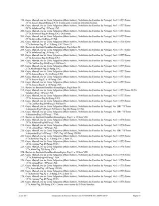 198. Gayo, Manoel José da Costa Felgueiras (Main Author) , Nobiliário das Famílias de Portugal, No.1181777/Tomo
33/Tit.Souzas/Pag.20/Parag.2/N10. Consta com o nome de D.Fernão Gomes.
199. Gayo, Manoel José da Costa Felgueiras (Main Author) , Nobiliário das Famílias de Portugal, No.1181777/Tomo
28/Tit.Valadares/Pag.15/Parag.1/N2.
200. Gayo, Manoel José da Costa Felgueiras (Main Author) , Nobiliário das Famílias de Portugal, No.1181777/Tomo
27/Tit.Soverozas/Pag.64/Parag.1/N2. Ou Fernão.
201. Gayo, Manoel José da Costa Felgueiras (Main Author) , Nobiliário das Famílias de Portugal, No.1181777/Tomo
27/Tit.Silvas/Pag.36/Parag.37/N4.
202. Gayo, Manoel José da Costa Felgueiras (Main Author) , Nobiliário das Famílias de Portugal, No.1181775/Tomo
5/Tit.Barbosas/Pag.12 e 13 /Parag.1/N12/Item 13.
203. Revista do Instituto Heraldico Genealógico, Pag.6/Item IV.
204. Gayo, Manoel José da Costa Felgueiras (Main Author) , Nobiliário das Famílias de Portugal, No.1181777/Tomo
28/Tit.Valadares/Pag.15/Parag.1/N2.
205. Gayo, Manoel José da Costa Felgueiras (Main Author) , Nobiliário das Famílias de Portugal, No.1181777/Tomo
27/Tit.Soverozas/Pag.64/Parag.1/N3.
206. Gayo, Manoel José da Costa Felgueiras (Main Author) , Nobiliário das Famílias de Portugal, No.1181775/Tomo
11/Tit.Coelhos/Pag.169/Parag.1/N8/Item 9.
207. Gayo, Manoel José da Costa Felgueiras (Main Author) , Nobiliário das Famílias de Portugal, No.1181775/Tomo
2/Tit.Alcoforados/Pag.23/Parag.1/N2.
208. Gayo, Manoel José da Costa Felgueiras (Main Author) , Nobiliário das Famílias de Portugal, No.1181777/Tomo
33/Tit.Souzas/Pag.s 15 e 16/Parag.1/N9.
209. Gayo, Manoel José da Costa Felgueiras (Main Author) , Nobiliário das Famílias de Portugal, No.1181777/Tomo
33/Tit.Souzas/Pag.15 e 16/Parag.1/N9.
210. Gayo, Manoel José da Costa Felgueiras (Main Author) , Nobiliário das Famílias de Portugal, No.1181777/Tomo
33/Tit.Souzas/Pag.15 e 16/Parag.1/N9.
211. Revista do Instituto Heraldico Genealógico, Pag.6/Item IV.
212. Gayo, Manoel José da Costa Felgueiras (Main Author) , Nobiliário das Famílias de Portugal, No.1181777/Tomo 28/Tit.
Valadares/Pag.15/Parag.1/N2.
213. Gayo, Manoel José da Costa Felgueiras (Main Author) , Nobiliário das Famílias de Portugal, No.1181777/Tomo
27/Tit.Soverozas/Pag.64/Parag.1/N3.
214. Gayo, Manoel José da Costa Felgueiras (Main Author) , Nobiliário das Famílias de Portugal, No.1181775/Tomo
11/Tit.Coelhos/Pag.169/Parag.1/N8/Item 9.
215. Gayo, Manoel José da Costa Felgueiras (Main Author) , Nobiliário das Famílias de Portugal, No. 1181775/Tomo
3/Azevedos/Pag.95/Parag.1/N5/Item 6; Pag.162/Parag.117/N6.
216. Gayo, Manoel José da Costa Felgueiras (Main Author) , Nobiliário das Famílias de Portugal, No. 1181775/Tomo
3/Azevedos/Pag.162/Parag.117/N6.
217. Revista do Instituto Heraldico Genealógico, Pag.11 a 13/Item VIII.
218. Gayo, Manoel José da Costa Felgueiras (Main Author) , Nobiliário das Famílias de Portugal, No.1181776/Tomo
25/Tit.Ribeiros/Pag.80/Parag.1/N14.
219. Gayo, Manoel José da Costa Felgueiras (Main Author) , Nobiliário das Famílias de Portugal, No.1181776/Tomo
17/Tit.Limas/Pag.119/Parag.1/N2.
220. Gayo, Manoel José da Costa Felgueiras (Main Author) , Nobiliário das Famílias de Portugal, No. 1181775/Tomo
3/Azevedos/Pag.162/Parag.117/N7; Pag.163/Parag.120/N8.
221. Gayo, Manoel José da Costa Felgueiras (Main Author) , Nobiliário das Famílias de Portugal, No.1181775/Tomo
5/Tit.Barbosas/Pag.12 e 13 /Parag.1/N12./Item 13.
222. Gayo, Manoel José da Costa Felgueiras (Main Author) , Nobiliário das Famílias de Portugal, No.1181775/Tomo
12/Tit.Correas/Pag.47/Parag.57/N5.
223. Gayo, Manoel José da Costa Felgueiras (Main Author) , Nobiliário das Famílias de Portugal, No.1181775/Tomo
2/Tit.Antas/Pag.200/Parag.1/N3.
224. Revista do Instituto Heraldico Genealógico, Pag.11 a 13/Item VIII.
225. Gayo, Manoel José da Costa Felgueiras (Main Author) , Nobiliário das Famílias de Portugal, No.1181776/Tomo
25/Tit.Ribeiros/Pag.80/Parag.1/N14.
226. Gayo, Manoel José da Costa Felgueiras (Main Author) , Nobiliário das Famílias de Portugal, No.1181776/Tomo
17/Tit.Limas/Pag.119/Parag.1/N2.
227. Gayo, Manoel José da Costa Felgueiras (Main Author) , Nobiliário das Famílias de Portugal, No.1181775/Tomo
2/Tit.Azevedos/Pag.163/Parag.120/N8.
228. Gayo, Manoel José da Costa Felgueiras (Main Author) , Nobiliário das Famílias de Portugal, No.1181775/Tomo
5/Tit.Barbosas/Pag.12 e 13 /Parag.1/N12./Item 13.
229. Gayo, Manoel José da Costa Felgueiras (Main Author) , Nobiliário das Famílias de Portugal, No.1181775/Tomo
12/Tit.Correas/Pag.47/Parag.57/N5.
230. Gayo, Manoel José da Costa Felgueiras (Main Author) , Nobiliário das Famílias de Portugal, No.1181775/Tomo
2/Tit.Antas/Pag.200/Parag.1/N3. Consta com o nome de D.Trote Sanches.
22 out 2017 Antepassados de Francisco Barreto Leme FUNDADOR DE CAMPINAS-SP Página 84
 