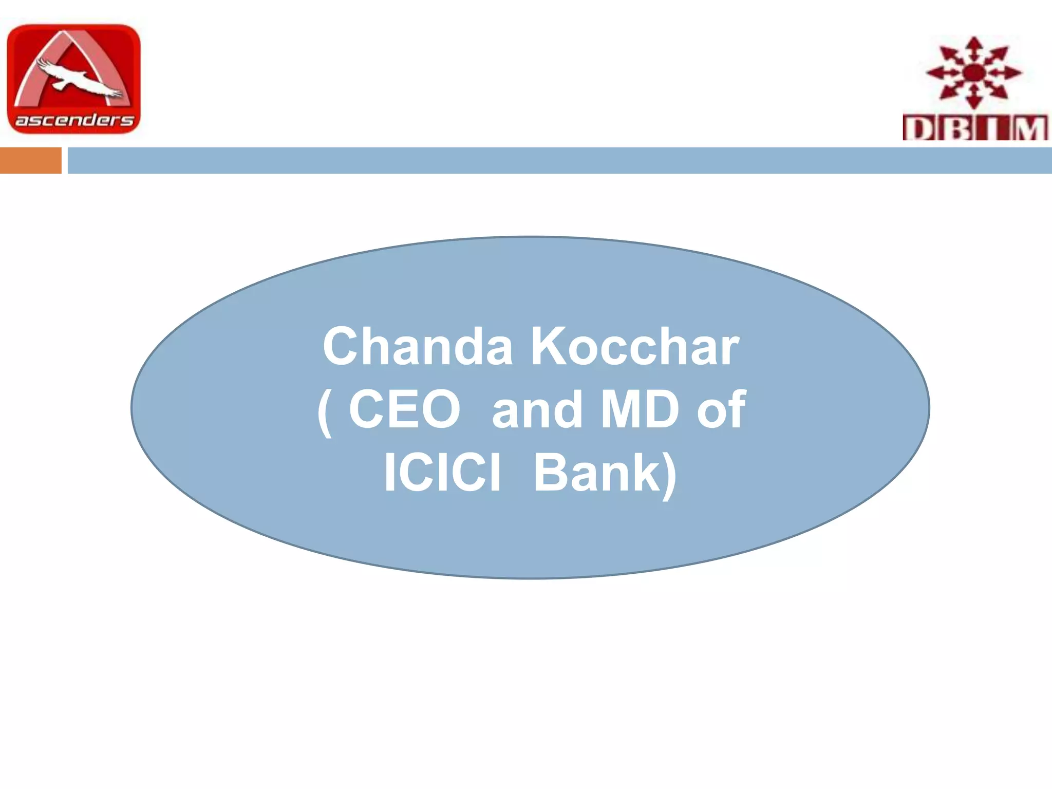 Chanda Kocchar
( CEO and MD of
   ICICI Bank)
 