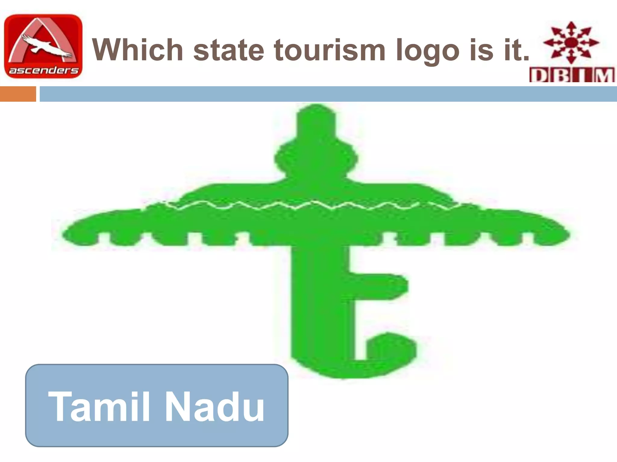 Which state tourism logo is it.




Tamil Nadu
 